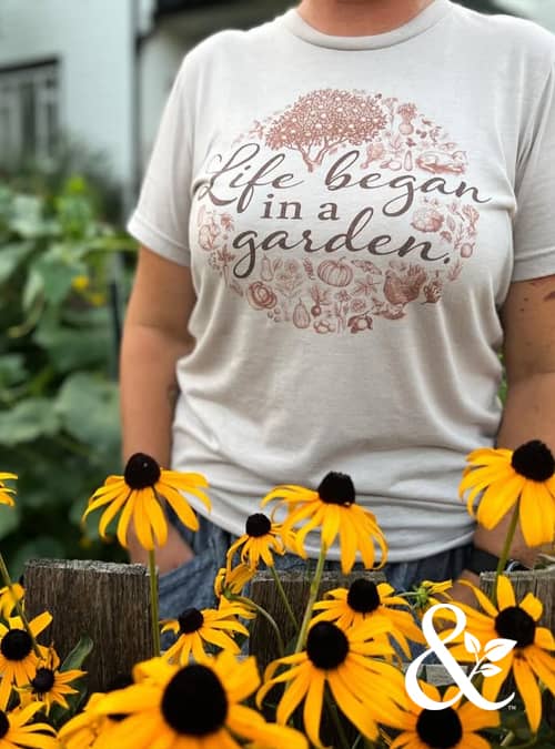 Life Began in a Garden T-Shirt | Dirt & Devotion