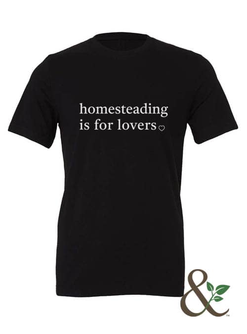Homesteading is for Lovers T-Shirt | Dirt & Devotion