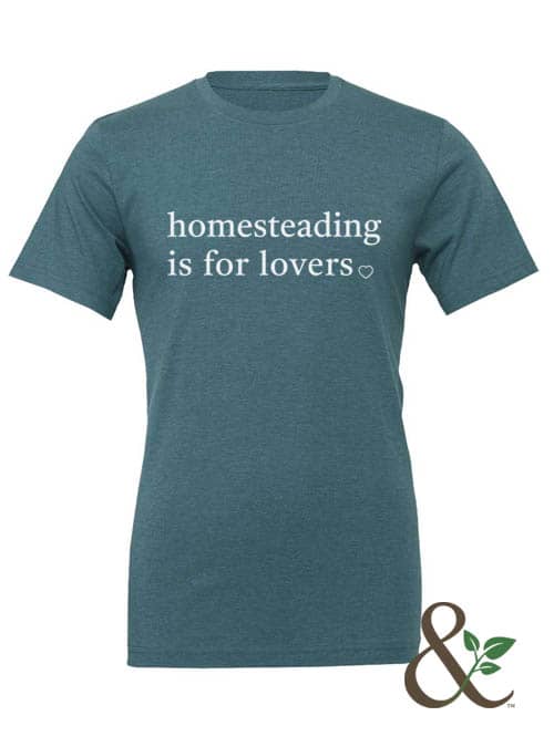 Homesteading is for Lovers T-Shirt | Dirt & Devotion