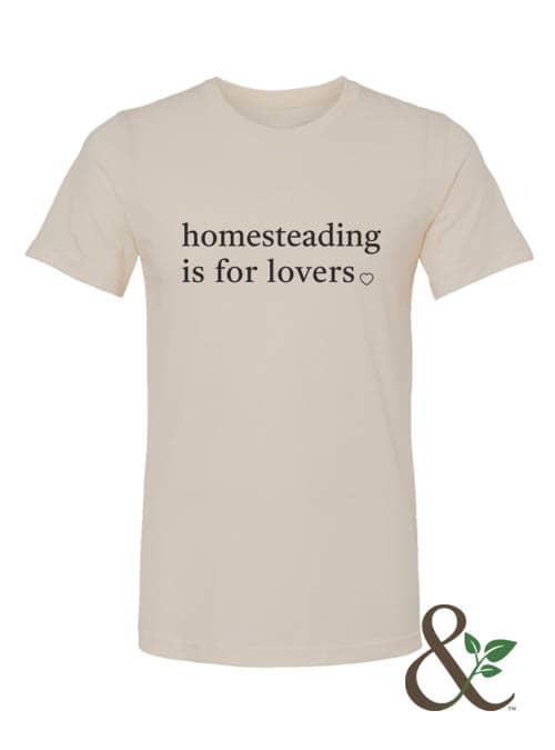 Homesteading is for Lovers T-Shirt | Dirt & Devotion