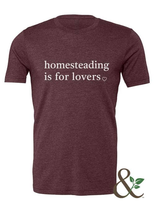 Homesteading is for Lovers T-Shirt | Dirt & Devotion