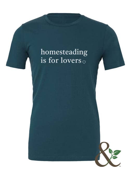 Homesteading is for Lovers T-Shirt | Dirt & Devotion