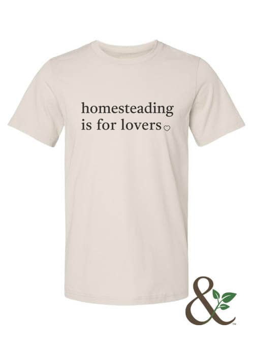 Homesteading is for Lovers T-Shirt | Dirt & Devotion