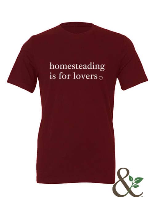 Homesteading is for Lovers T-Shirt | Dirt & Devotion